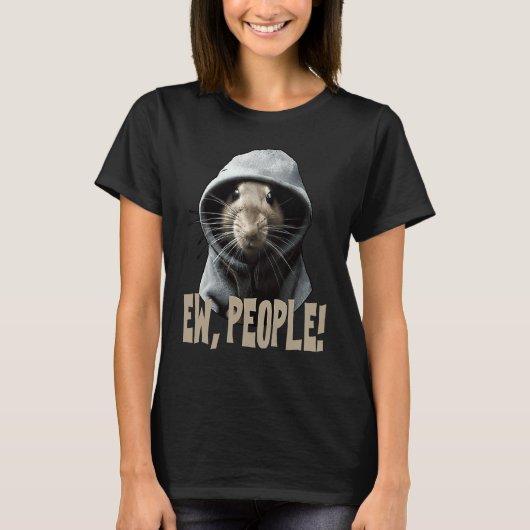 Ew people Rat saying statement sarcasm 1 T-Shirt (Vorderseite)
