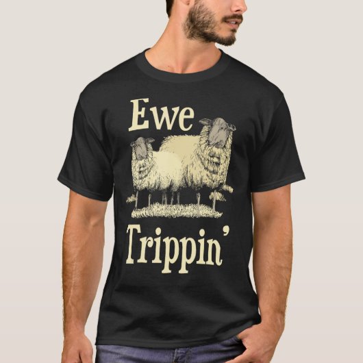Ewe Trippin' - Sheep Whisperer Herd Sheep Bauer B T-Shirt (Vorderseite)
