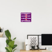 Ewigkeit ist obligatorisch Ort ist optional Plakat (Heimbüro)