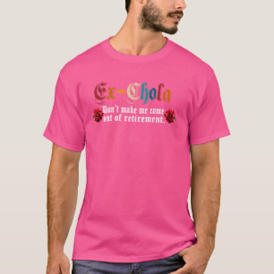 Ex-Chola lassen mich nicht aus dem Rentenbescheid  T-Shirt