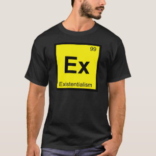 Ex - Existentialism-Chemie-Periodensystem T-Shirt