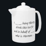 Ex-Mormon Proxy Teapot<br><div class="desc">Für diejenigen,  die ihren geliebten Tee trinken wollen,  für und im Namen derer,  die wegen ihres religiösen Status nicht können.</div>