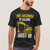 Excavator Backhoe is Calling T-Shirt (Vorderseite)