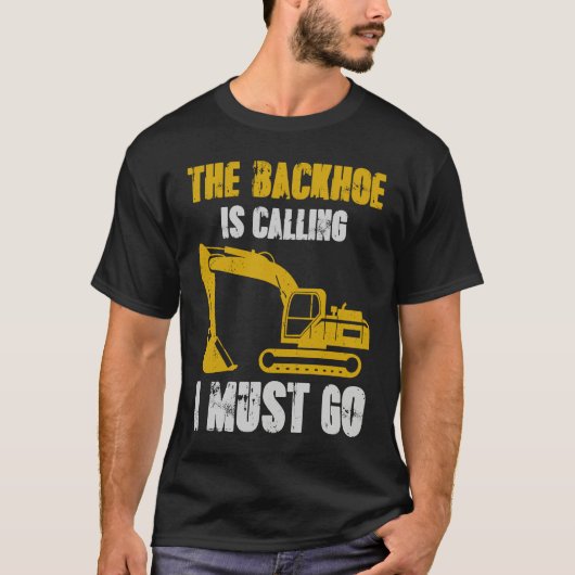 Excavator Backhoe is Calling T-Shirt (Vorderseite)