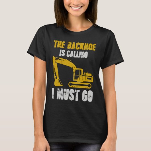 Excavator Backhoe is Calling T-Shirt (Vorderseite)