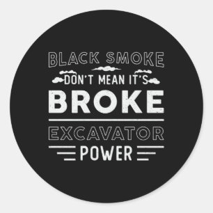 Excavator Don't Mean It's Broke Dig Construction Runder Aufkleber