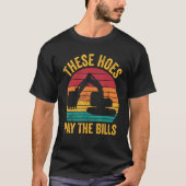 Excavator Operator HEO These Hoes Pay The Bills T-Shirt (Vorderseite)