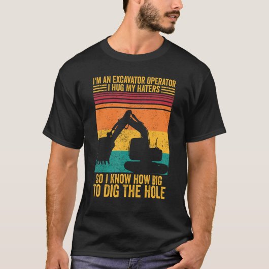 Excavator Operator I Hug Haters I Know To Dig The  T-Shirt (Vorderseite)