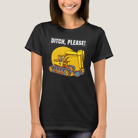 Excavator Toys and Accessories - Ditch Please T-Shirt (Vorderseite)