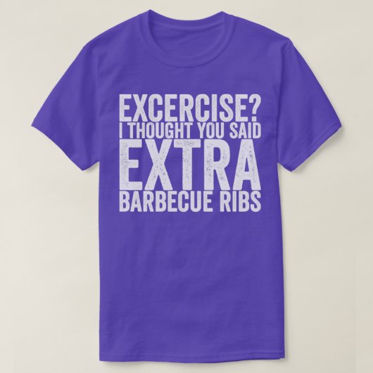 Excercour, dachte ich, Sie sagten extra Grillrippe T-Shirt (Design vorne)