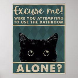 Excue mich!das Badezimmer allein?Funny Dark Cat Poster