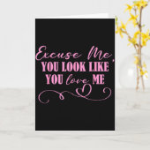Excuse Me You Look Like You Love Me Funny Valentin Karte (Gelbe Blume)