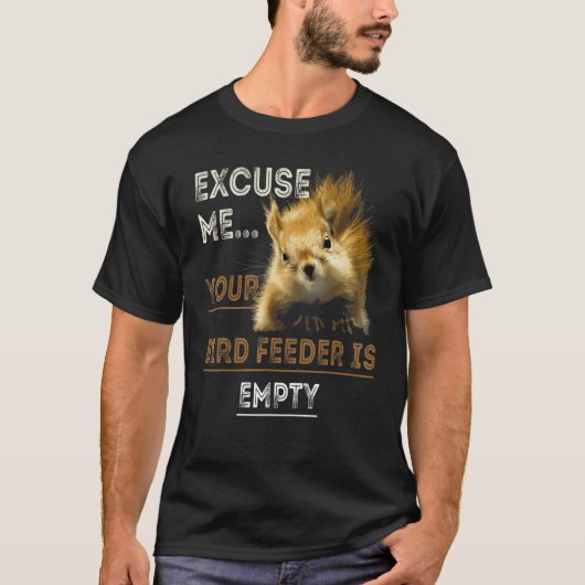 Excuse Me Your Bird Feeder Is Empty Bird T-Shirt (Vorderseite)