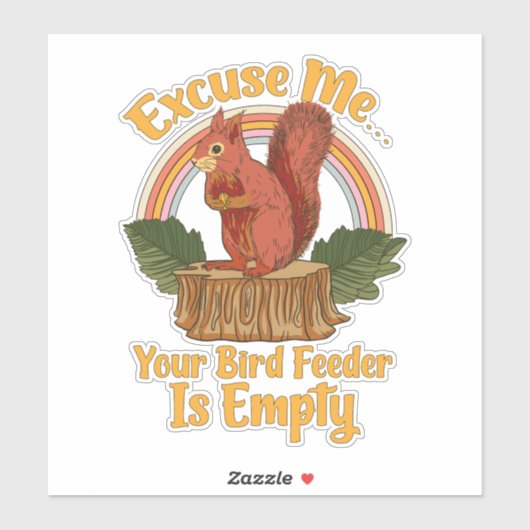 Excuse Me Your Bird Feeder Is Empty Funny Squirrel Aufkleber (Blatt)
