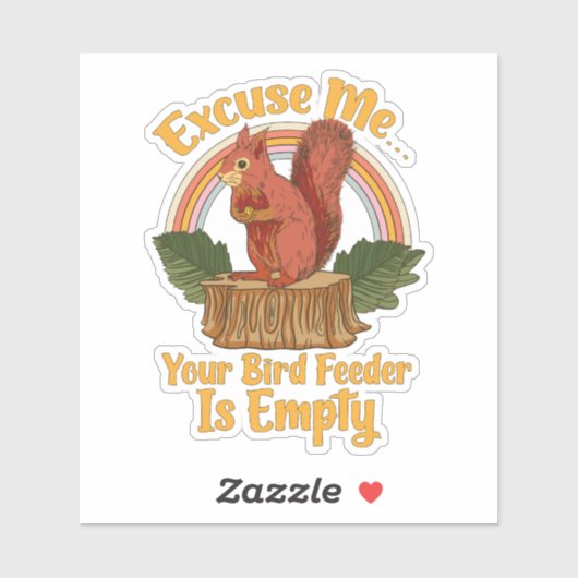 Excuse Me Your Bird Feeder Is Empty Funny Squirrel Aufkleber (Blatt)