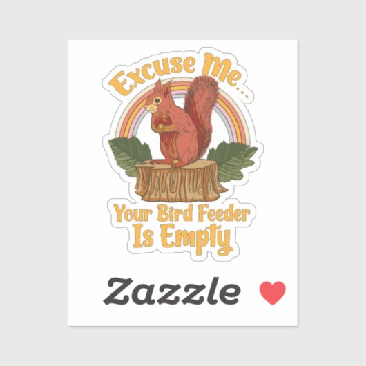 Excuse Me Your Bird Feeder Is Empty Funny Squirrel Aufkleber (Blatt)