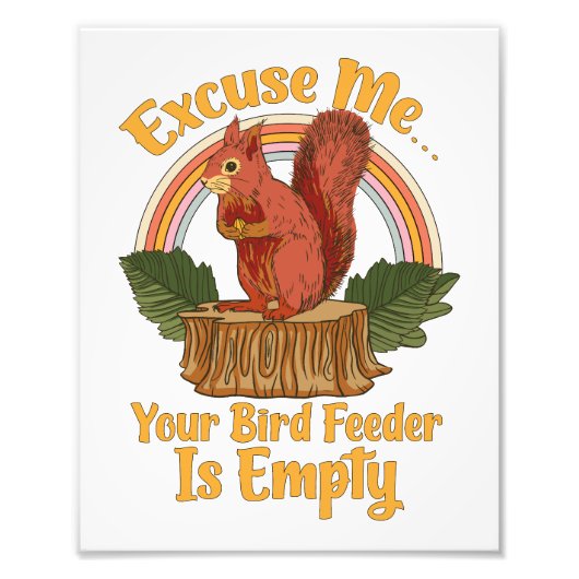 Excuse Me Your Bird Feeder Is Empty Funny Squirrel Fotodruck (Vorne)