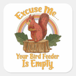 Excuse Me Your Bird Feeder Is Empty Funny Squirrel Quadratischer Aufkleber