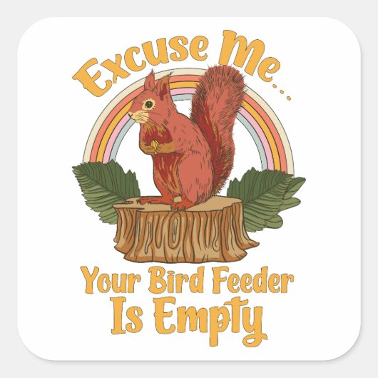 Excuse Me Your Bird Feeder Is Empty Funny Squirrel Quadratischer Aufkleber (Vorderseite)