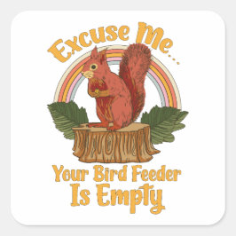Excuse Me Your Bird Feeder Is Empty Funny Squirrel Quadratischer Aufkleber