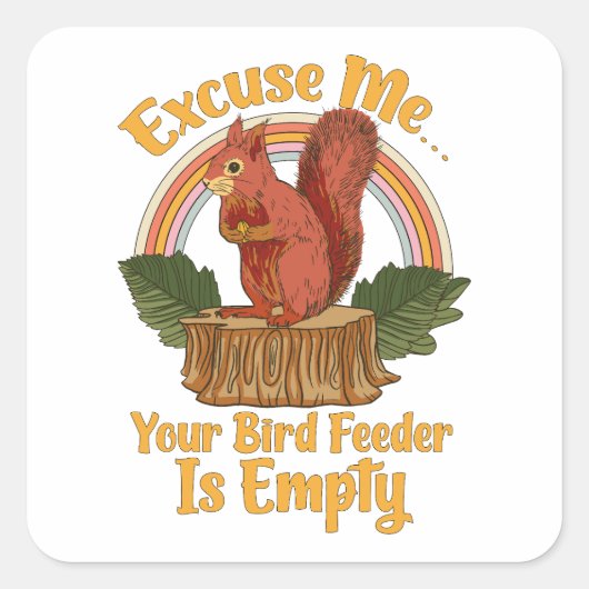 Excuse Me Your Bird Feeder Is Empty Funny Squirrel Quadratischer Aufkleber (Vorderseite)