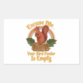 Excuse Me Your Bird Feeder Is Empty Funny Squirrel Rechteckiger Aufkleber