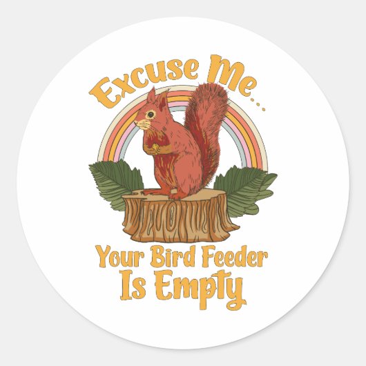 Excuse Me Your Bird Feeder Is Empty Funny Squirrel Runder Aufkleber (Vorderseite)
