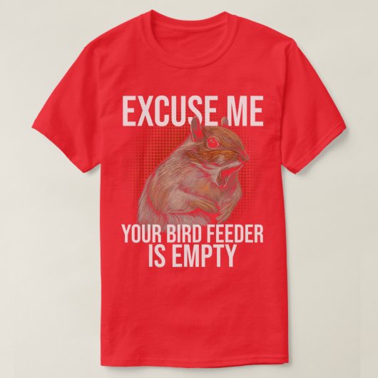 Excuse Me Your Bird Feeder Is Empty Squirrel Joke T-Shirt (Design vorne)