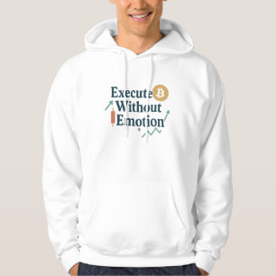 Execute Without Emotion Hoodie Trader-Mentalität