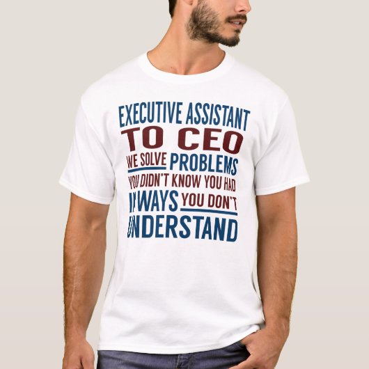 Executive Assistant To Ceo Solve Problems T-Shirt (Vorderseite)