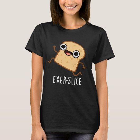 Exer-slice Funny Bread Pun Dark BG T-Shirt (Vorderseite)