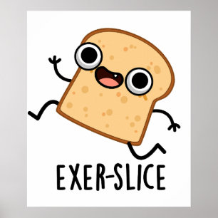 Exer-Slice Funny Bread Pun Poster