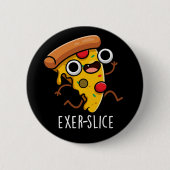 Exer-Slice Funny Pizza Pun Dark BG Button (Vorderseite)