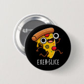 Exer-Slice Funny Pizza Pun Dark BG Button (Vorne & Hinten)