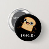 Exer-slice Lustiges Brot Wortspiel Dunkler Hinterg Button (Vorne & Hinten)