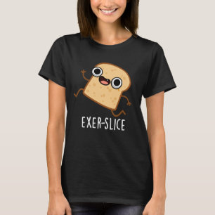 Exer-slice Lustiges Brot Wortspiel Dunkler Hinterg T-Shirt