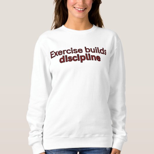 Exercise builds discipline-gym saying sweatshirt (Vorderseite)