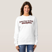Exercise builds discipline-gym saying sweatshirt (Vorne ganz)