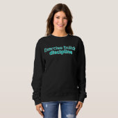 Exercise builds discipline-gym saying sweatshirt (Vorne ganz)
