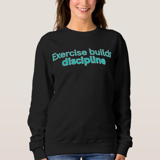 Exercise builds discipline-gym saying sweatshirt (Vorderseite)