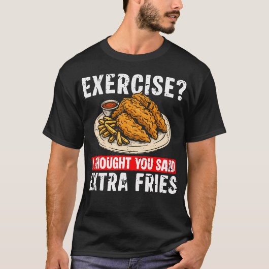 Exercise I Thought You Said Extra Fries Chicken Te T-Shirt (Vorderseite)