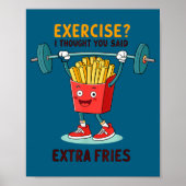 Exercise I Thought You Said Extra Fries Funny Quot Poster (Vorne)