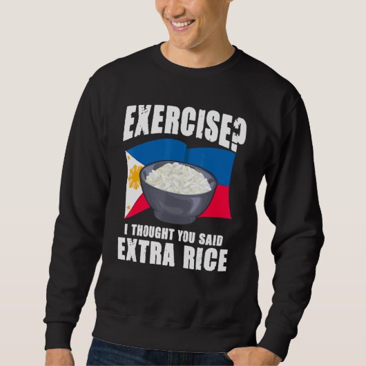 Exercise I Thought You Said Extra Rice Philippines Sweatshirt (Vorderseite)