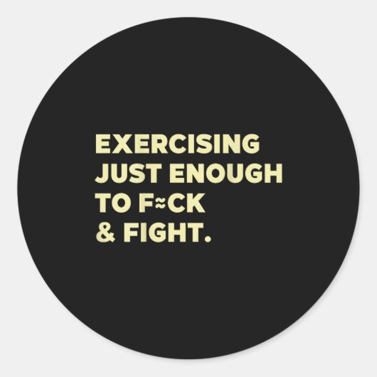 Exercising Just-enough To Fck & Fight Funny (o Runder Aufkleber (Vorderseite)