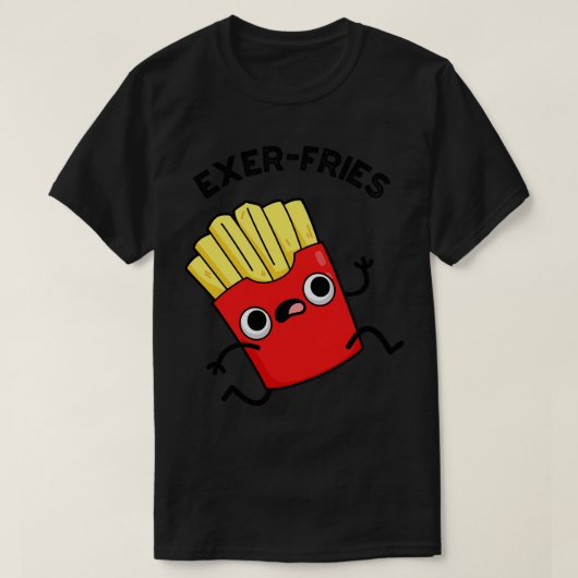 Exerfries Funny Fries Puns T-Shirt (Design vorne)