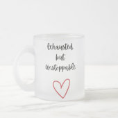 Exhausted but Unstoppable Mug Mattglastasse (Links)