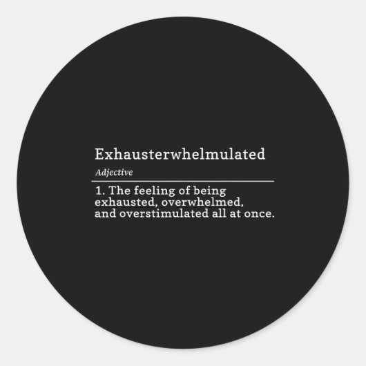 Exhausterwhelmulated Definition - Feeling Of Being Runder Aufkleber (Vorderseite)