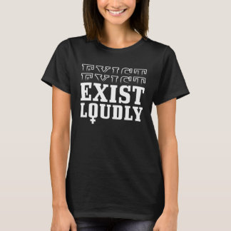 Exist Loudly International Womens Day 1 T-Shirt