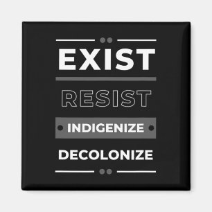 Exist Resist Indigenize Decolonize Magnet
