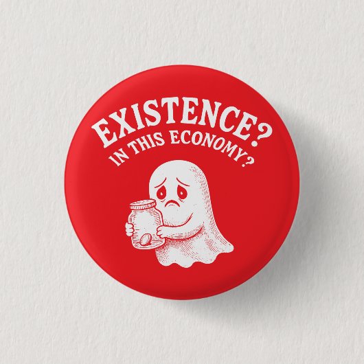 Existenz? In dieser Wirtschaft? Boo, ich werde geh Button (Vorderseite)